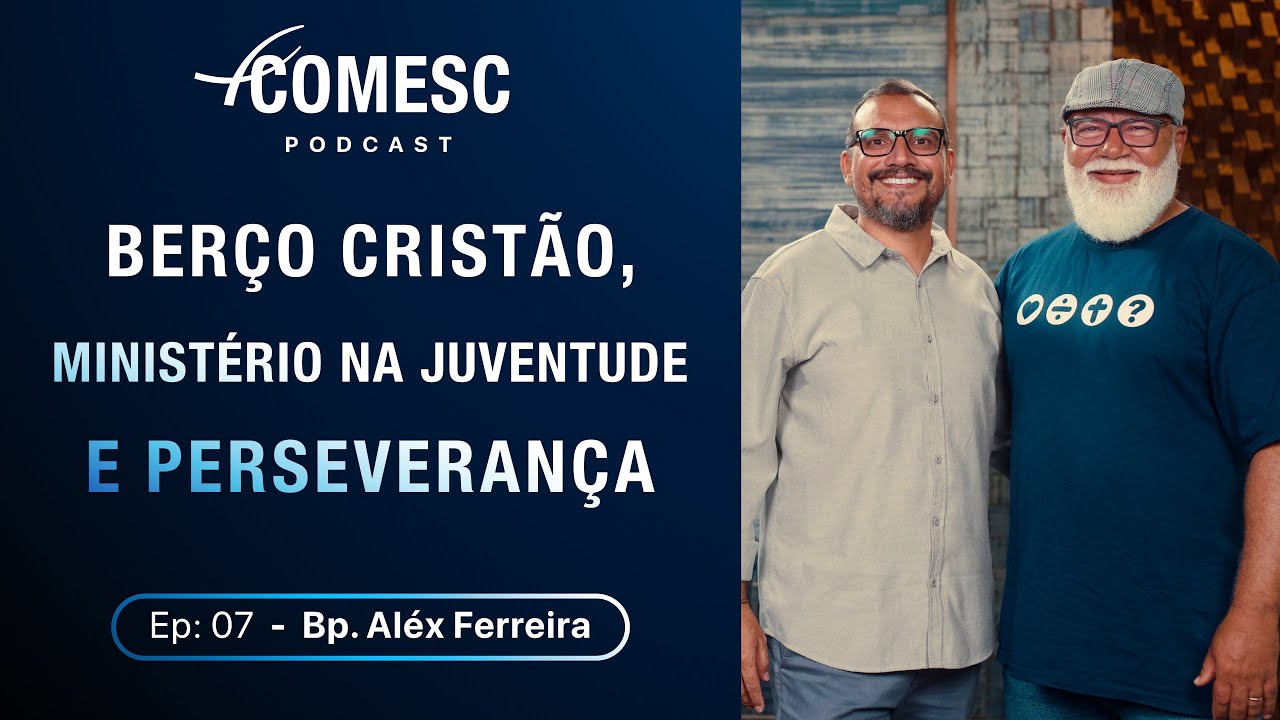 Berço Cristão, Ministério na Juventude e Perseverança – Podcast Comesc Ep. 7 – Bp. Alex Ferreira