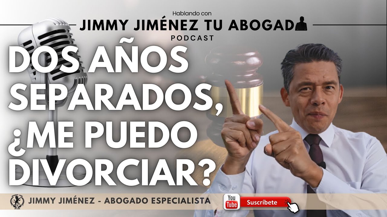 DOS AÑOS SEPARADOS, ¿ME PUEDO DIVORCIAR? |🎙️Hablando con Jimmy Jiménez Tu Abogado | PODCAST