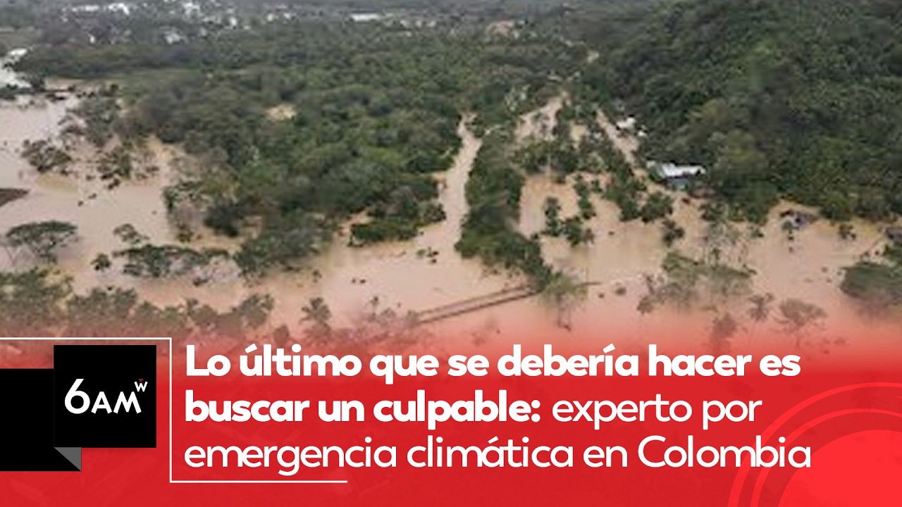 Lo último que se debería hacer es buscar un culpable: experto por emergencia climática | 6AMW