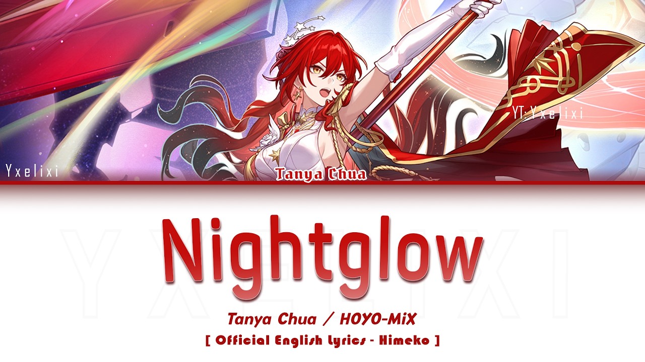 Nightglow - Tanya Chua / HOYO-MiX | Official English Lyrics Himeko HSR HI3 Final Lessons
