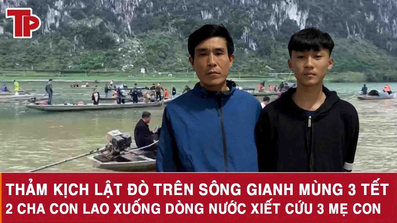Thảm kịch lật đò trên sông Gianh mùng 3 Tết 2 cha con lao xuống dòng nước xiết cứu 3 mẹ con