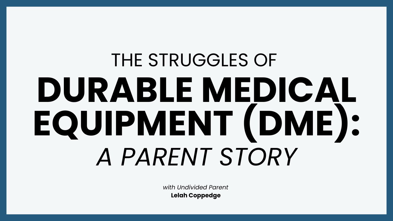 The Struggles of Durable Medical Equipment (DME): A Parent Story