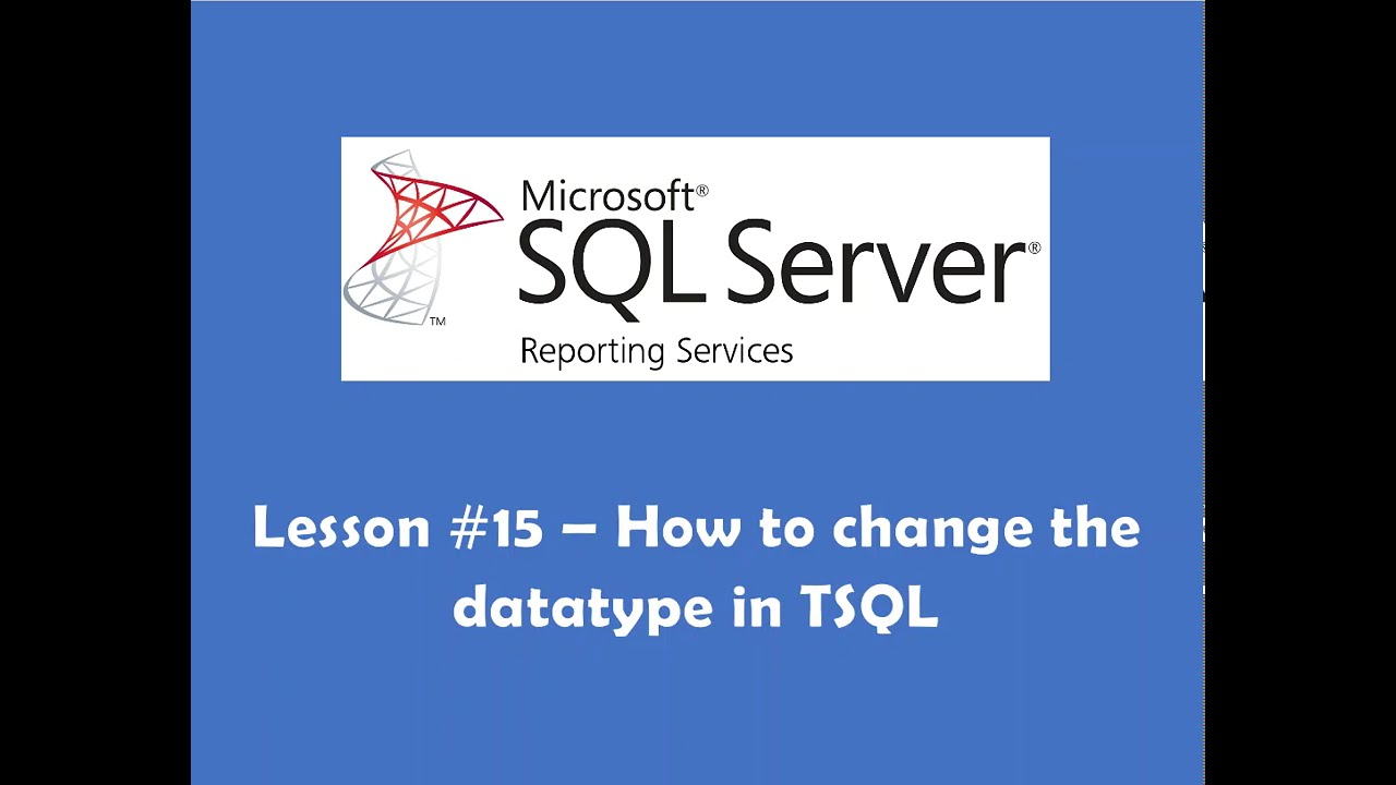 Lesson #15   How to alter the datatype in TSQL of a column