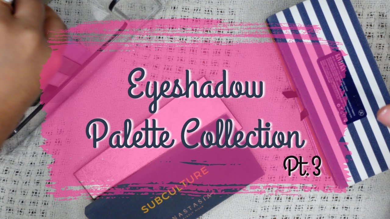 Eyeshadow Palette Collection | Part 3