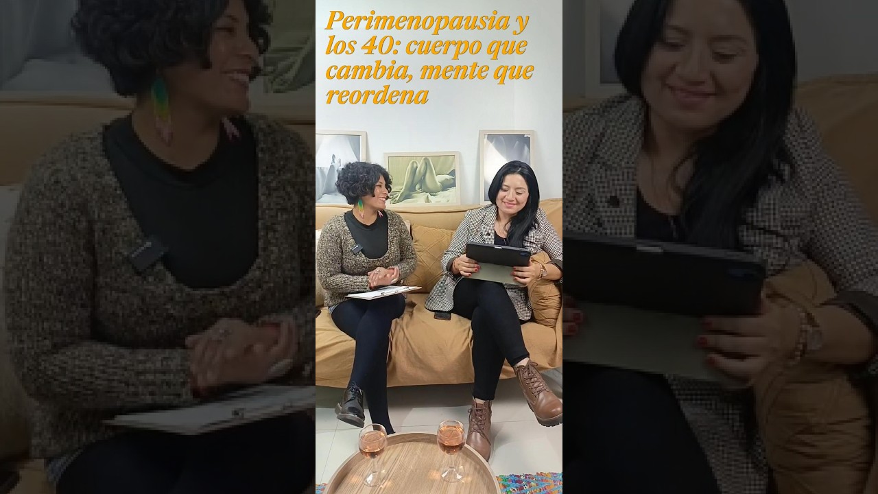 Perimenopausia y los 40: cuerpo que cambia, mente que reordena