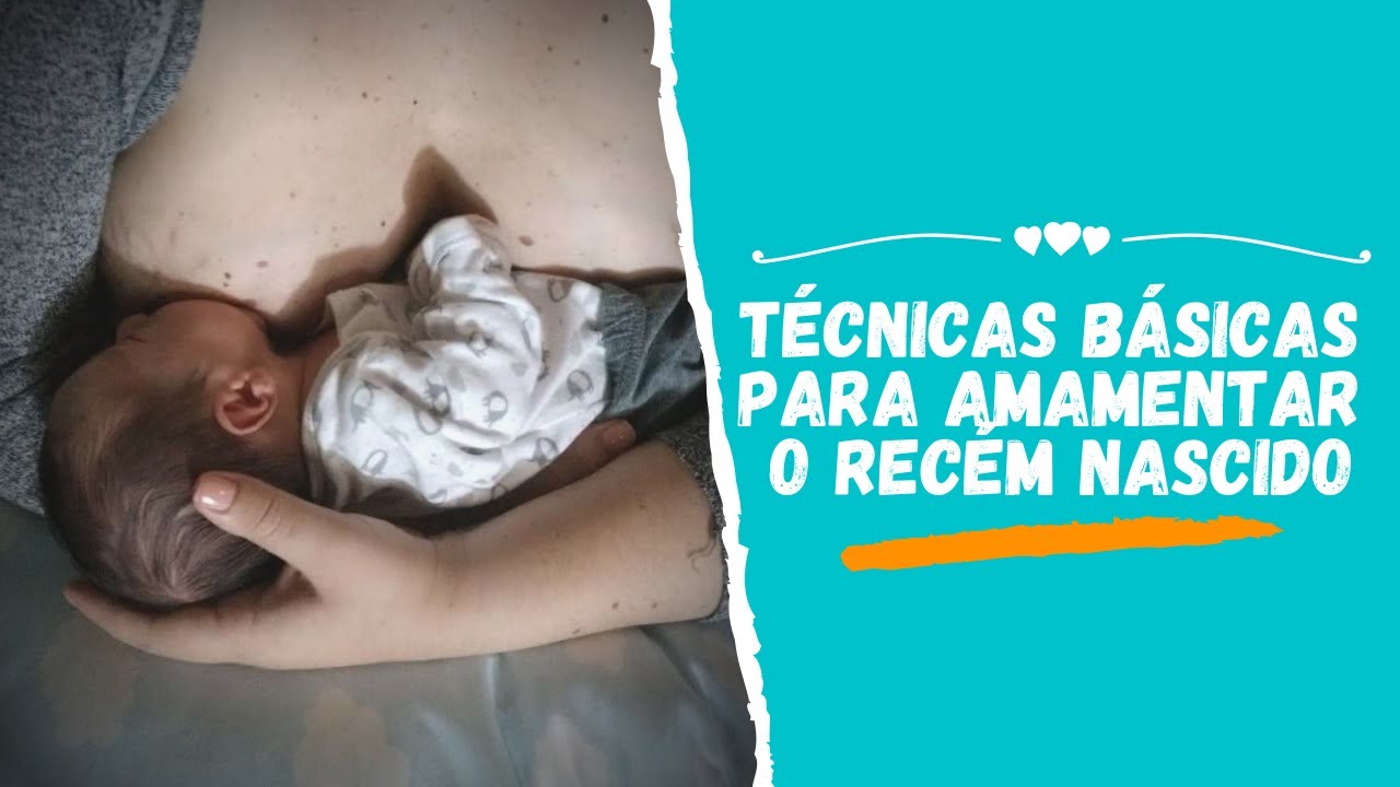 TÉCNICAS BÁSICAS PARA AMAMENTAR O RECÉM NASCIDO