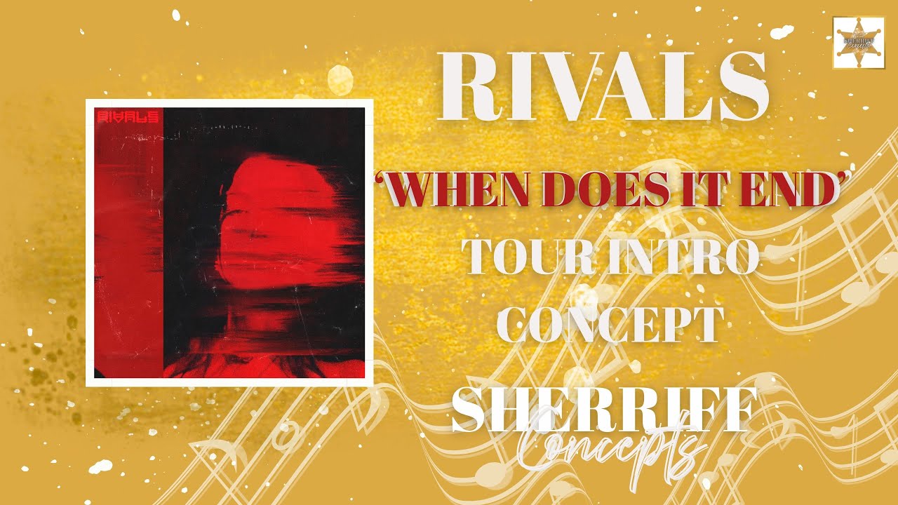 RIVALS - WHEN DOES IT END TOUR INTRO CONCEPT