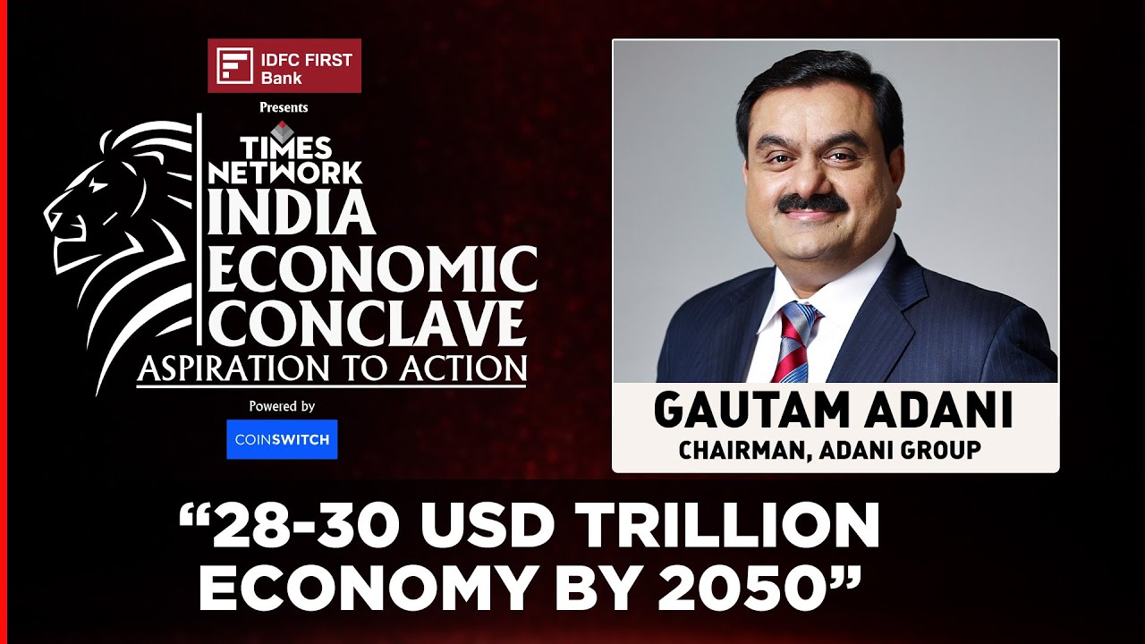 India To Become 28-30 Trillion Dollar Economy By 2050: Gautam Adani | India Economic Conclave 2022