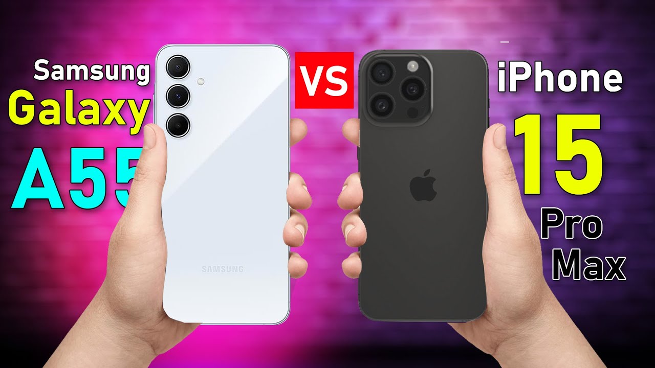 Samsung Galaxy A55 vs iPhone 15 Pro Max