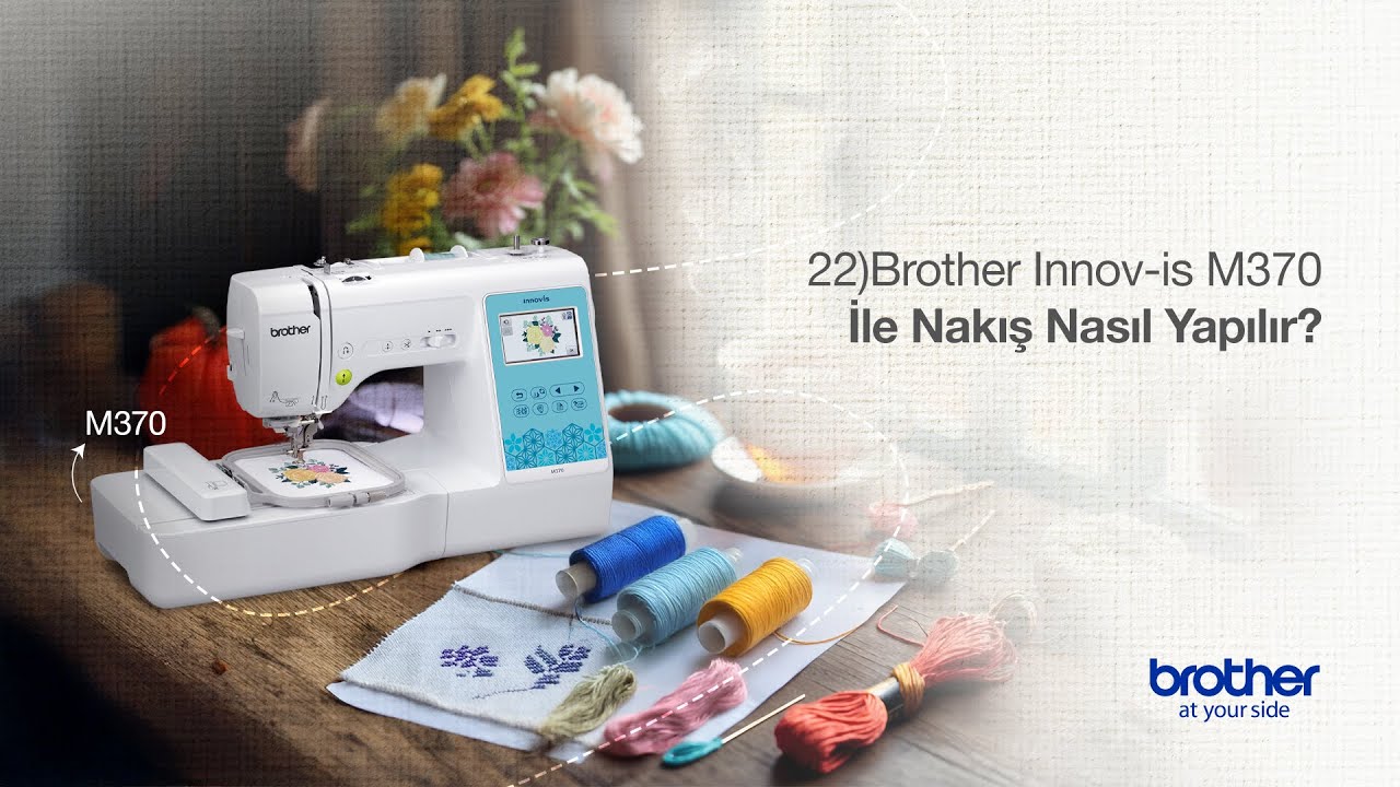 Brother Innov-is M370 İle Nakış Nasıl Yapılır?