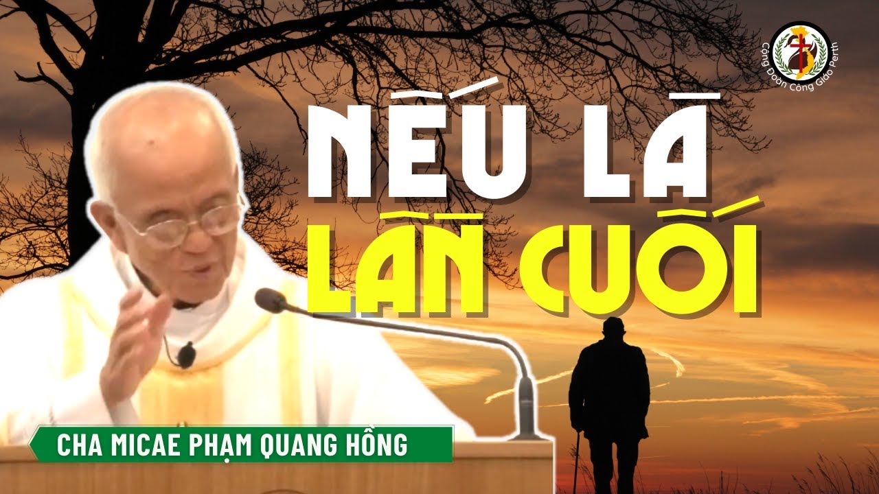 Nếu đây là lần cuối cùng trong đời ? Cha Phạm Quang Hồng