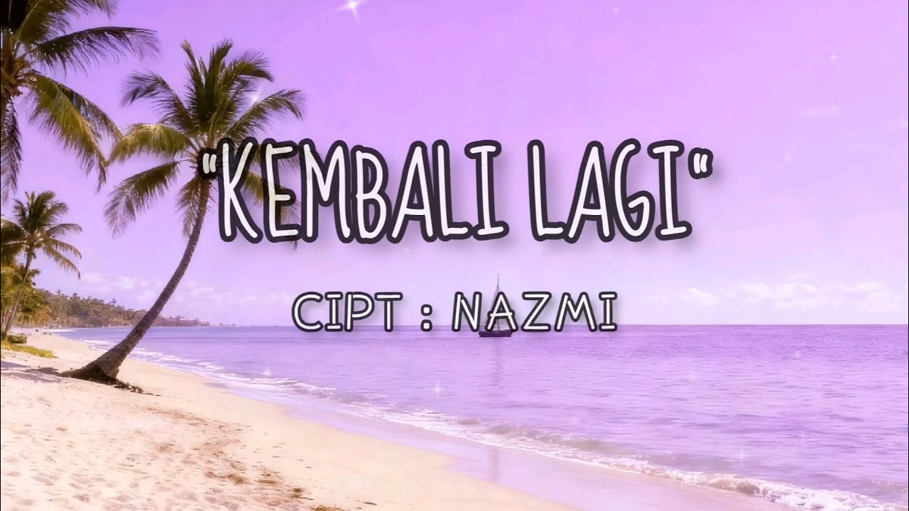 Kembali lagi | Cipt : Nazmi