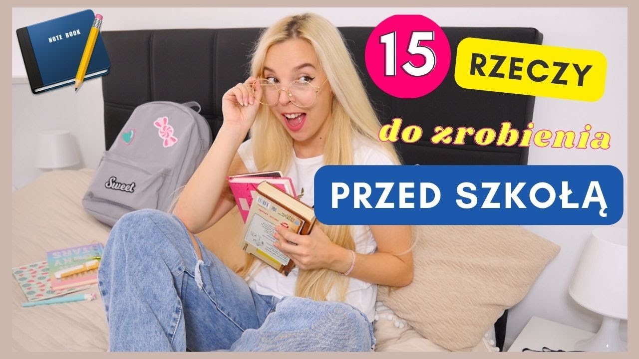 15 RZECZY, KTÓRE MUSISZ ZROBIĆ PRZED ROKIEM SZKOLNYM!