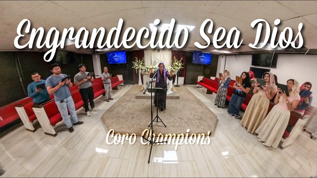 Engrandecido Sea Dios - LLDM - Coro Champions, TX