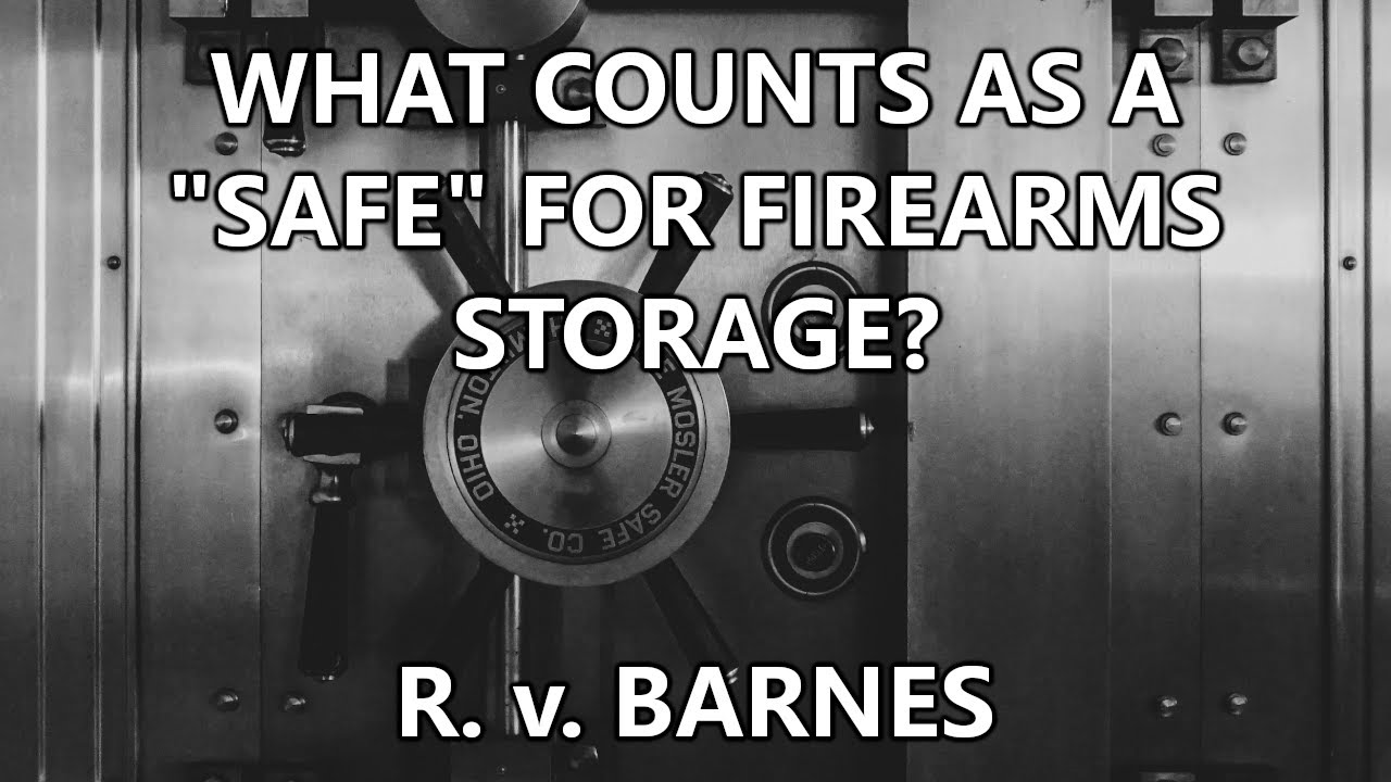 What Counts As A Safe For Firearms Storage? - R. v. Barnes
