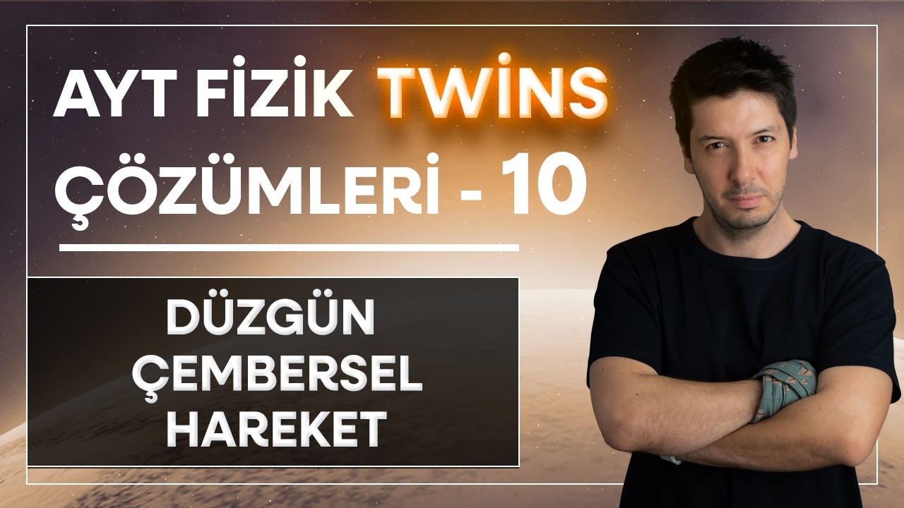 10) AYT Fizik Twins Çözümler | Düzgün Çembersel Hareket | Sorabilirler ( 1-23. Sorular )