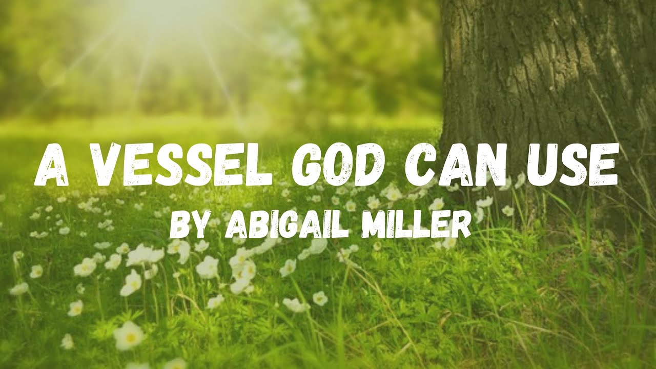A Vessel God Can Use - Abigail Miller