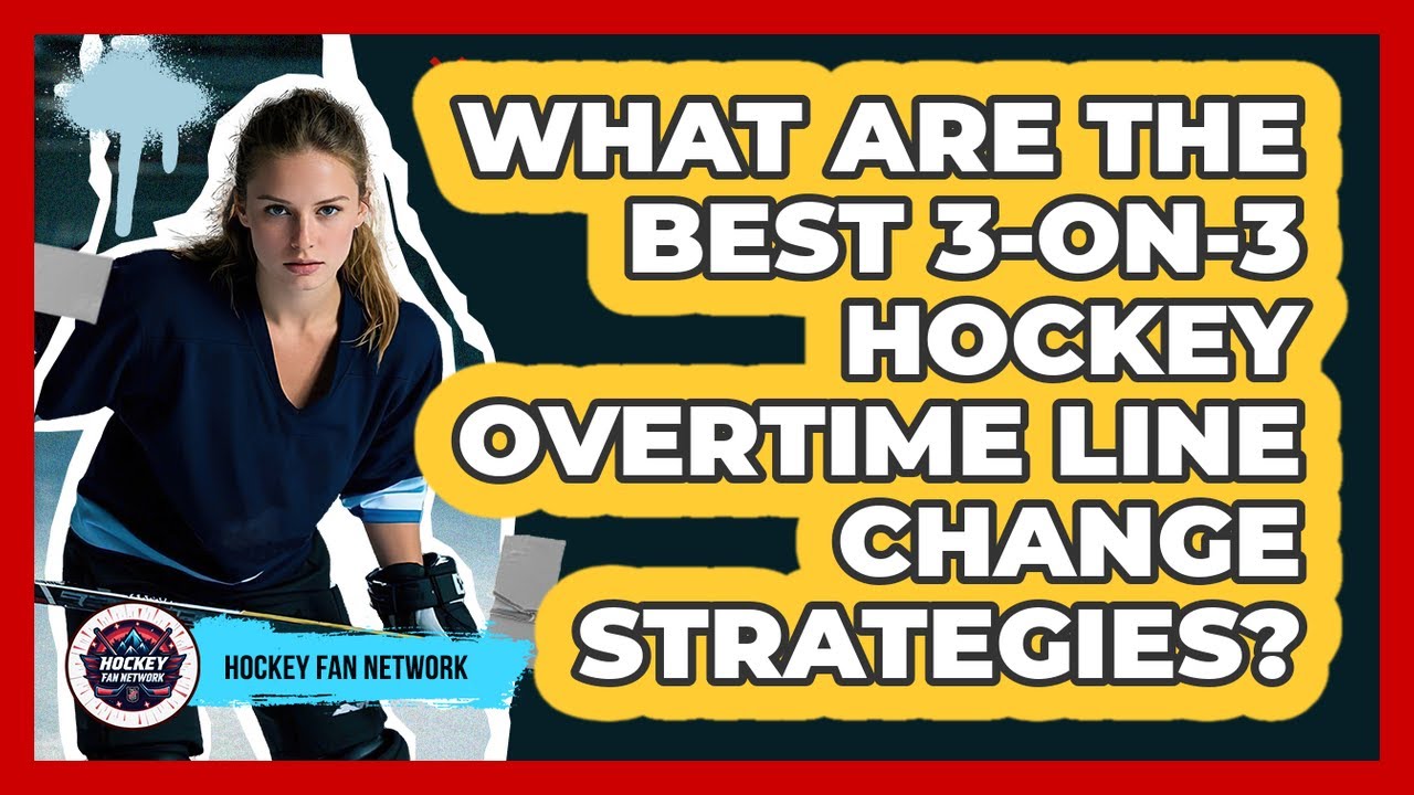 What Are The Best 3-on-3 Hockey Overtime Line Change Strategies? - Hockey Fan Network