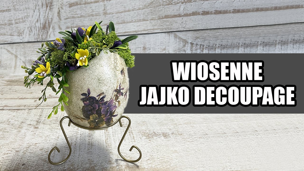 Decoupage krok po kroku - wiosenne jajko decoupage - poradnik