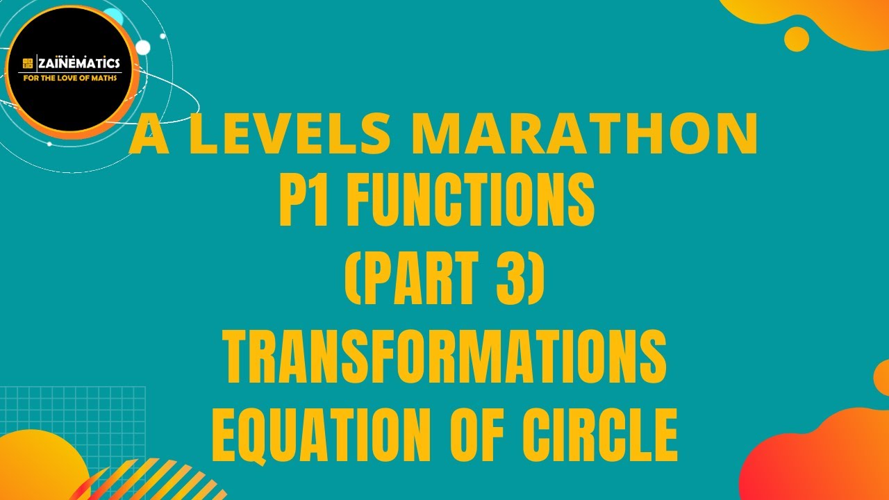 MARATHON A LEVELS MATHEMATICS P1 FUNCITONS (PART 3)TRANSFORMATIONS EQUATION OF CIRCLE