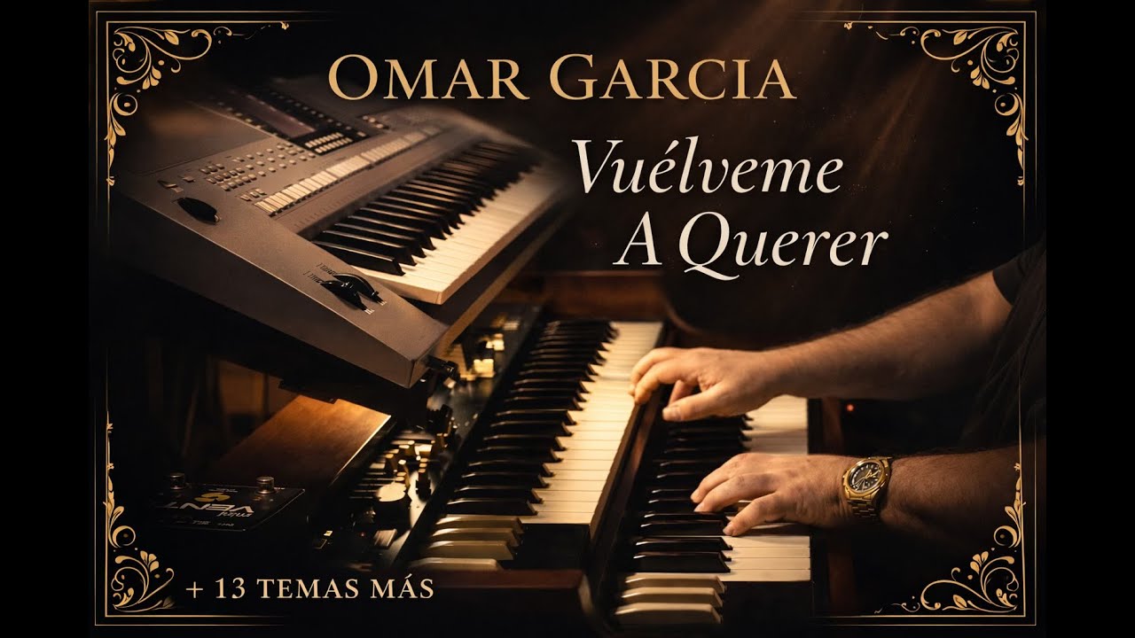 VUÉLVEME A QUERER  (Estreno)  Y 13 TEMAS MÁS - OMAR GARCIA - HAMMOND ORGAN & KEYBOARDS