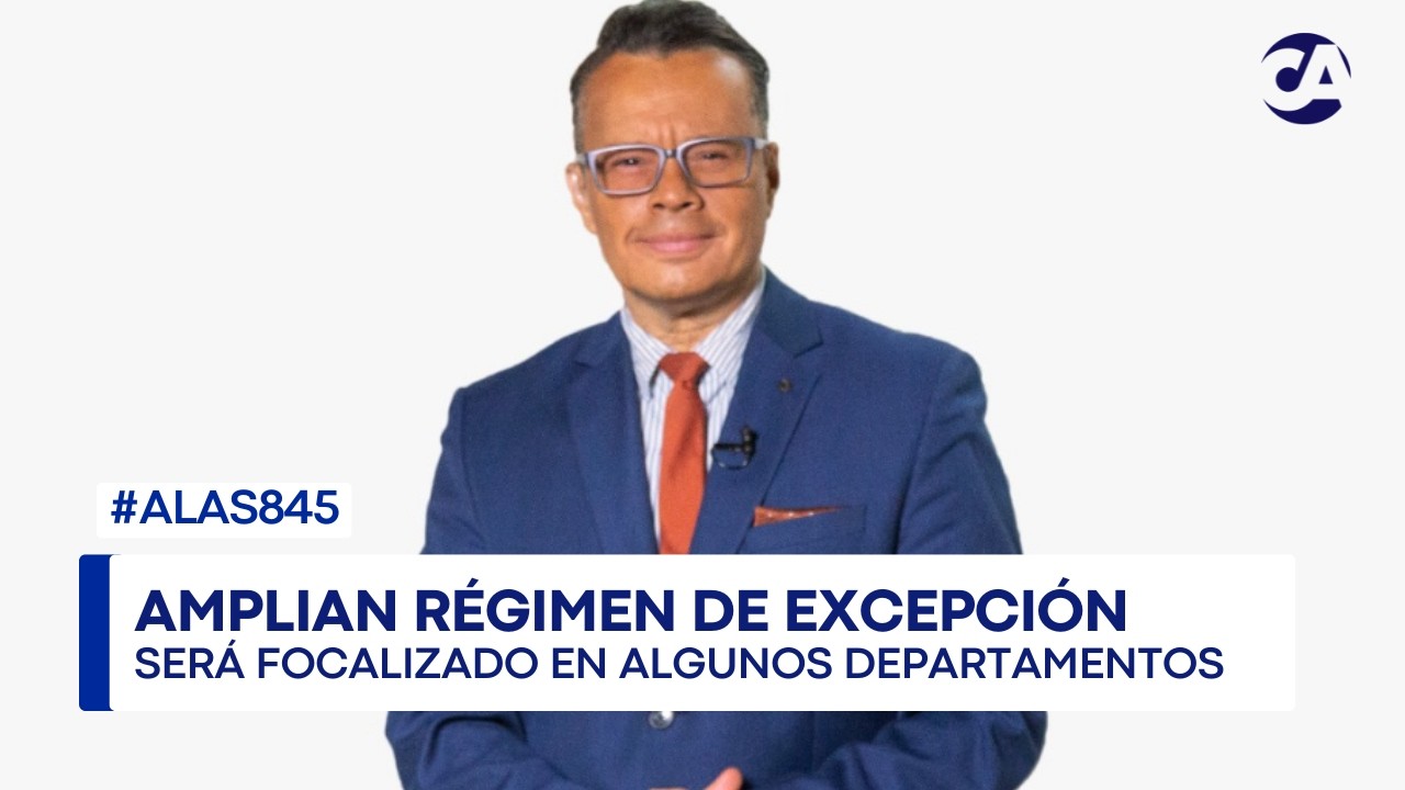 ALas845 | Gobierno decretó un estado de prevención por 15 días en 6 departamentos