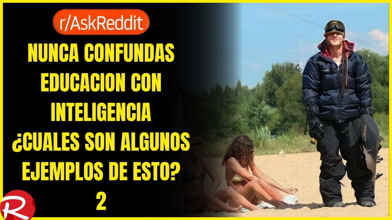 nunca confundas educacion con inteligencia ¿cuales son algunos ejemplos de esto? 2
