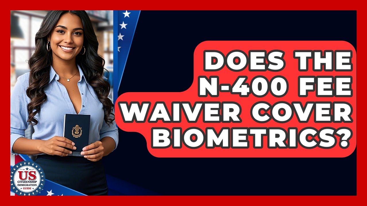 Does The N-400 Fee Waiver Cover Biometrics? - US Citizenship Immigration Guide