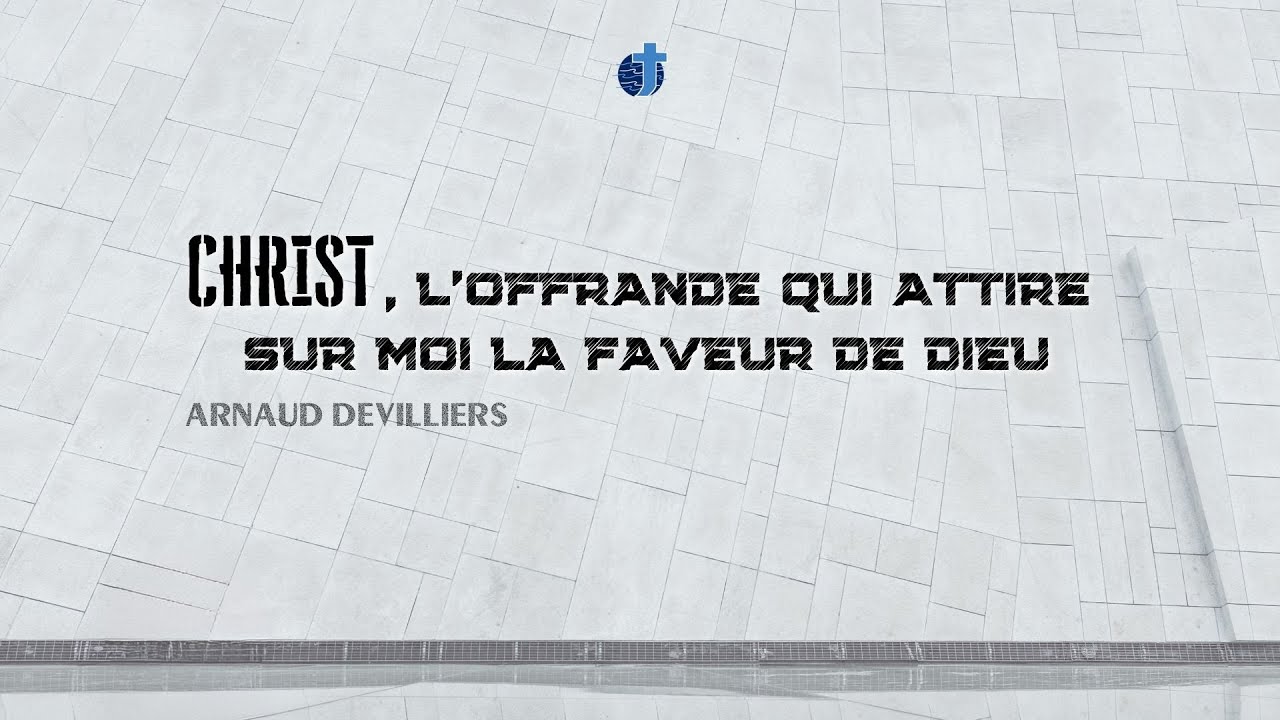 CHRIST, l'offrande qui attire sur moi la faveur de Dieu | Arnaud Devilliers