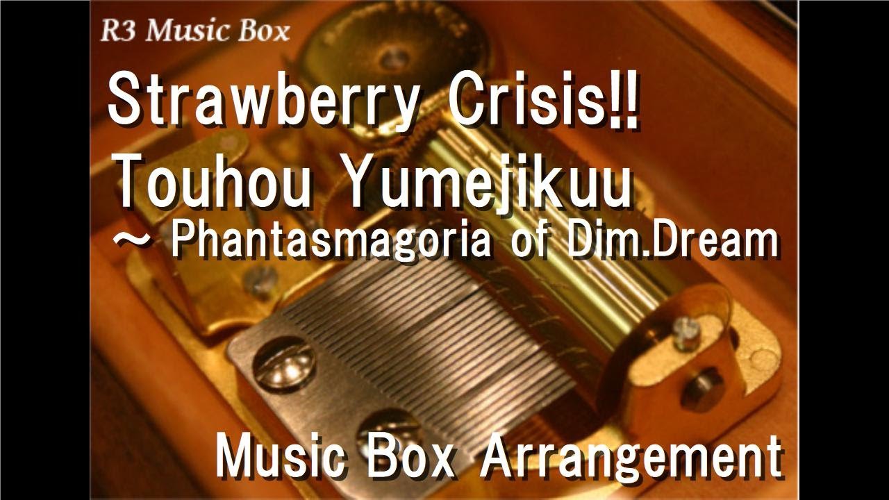 Strawberry Crisis!!/Touhou Yumejikuu ～ Phantasmagoria of Dim.Dream [Music Box]
