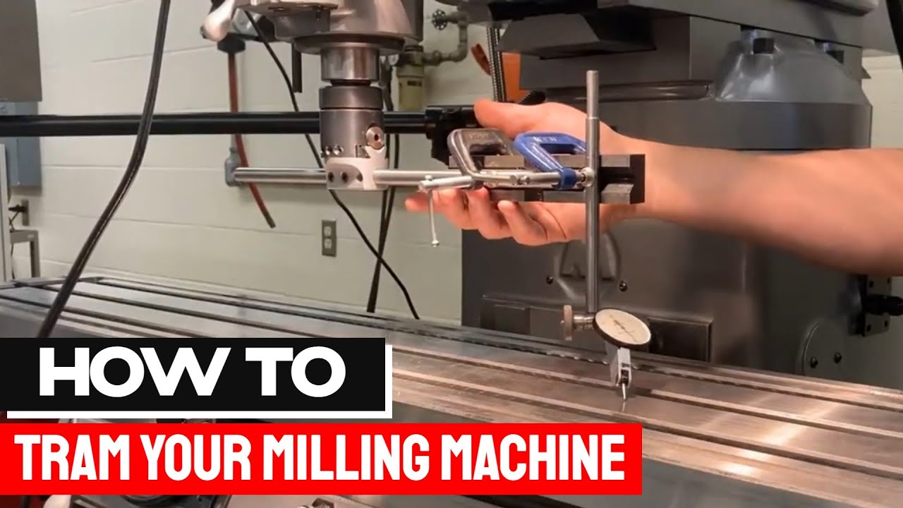 How To Tram A Milling Machine - Milling Machine Adjustment Guide