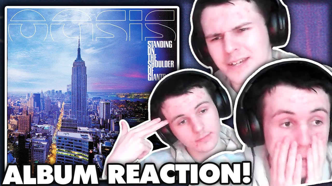 Actual First Reaction to Oasis - Standing on the Shoulders of Giants
