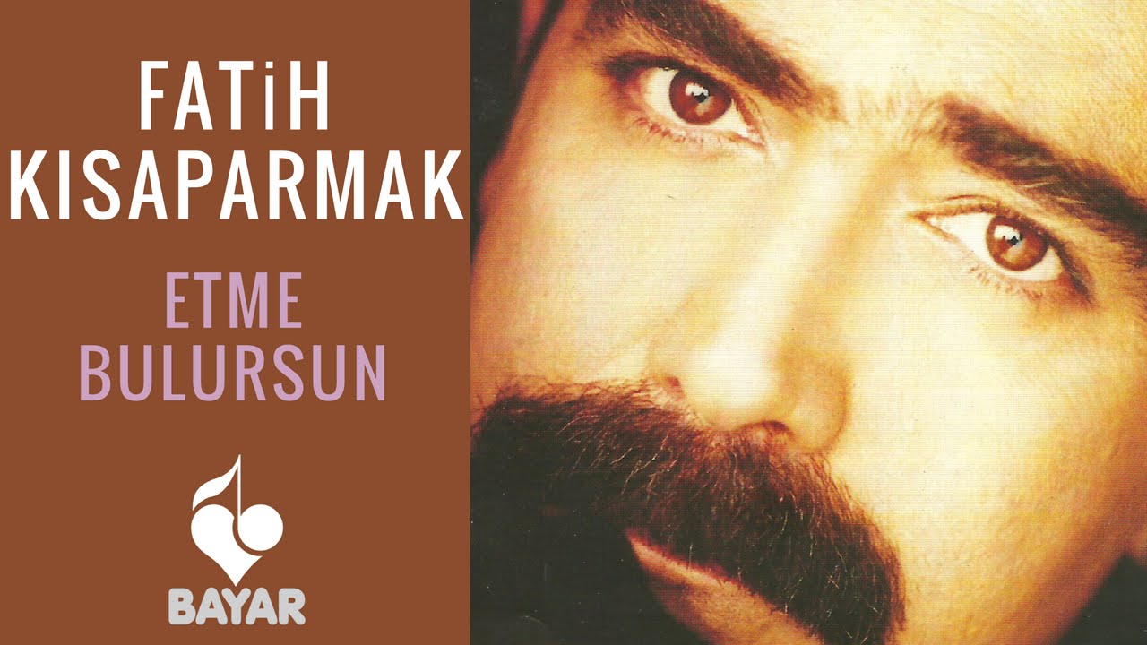 Fatih Kısaparmak - Etme Bulursun