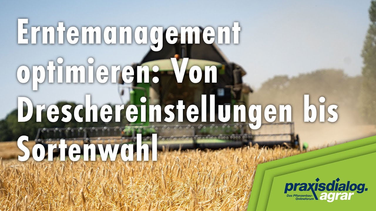 praxisdialog.agrar 2024: #01 | Erntemanagement optimieren