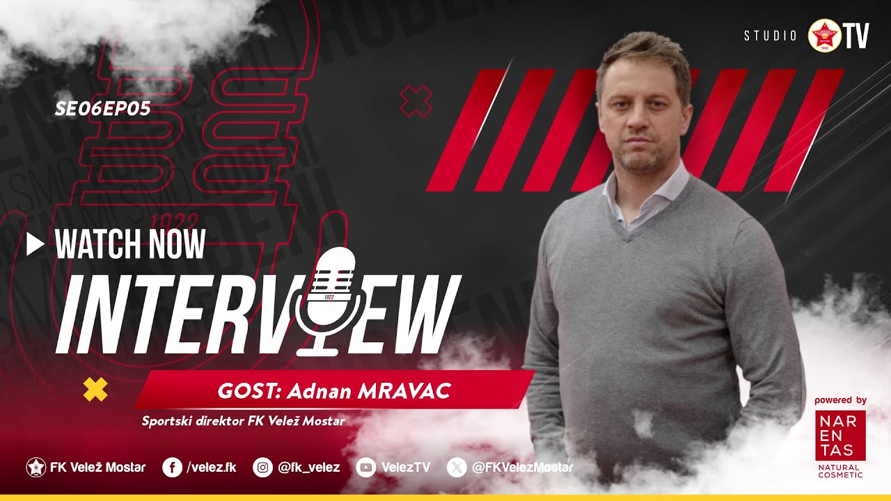 VeležTV INTERVIEW  I  Adnan Mravac: FK Velež je brend i svi imamo veliku odgovornost prema Klubu