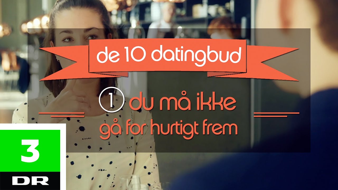 Råd nr. 1: Du må ikke gå for hurtigt frem | De 10 datingbud