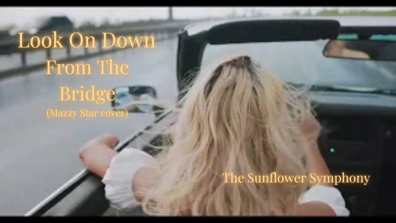 Look On Down from the Bridge (Mazzy Star Cover)