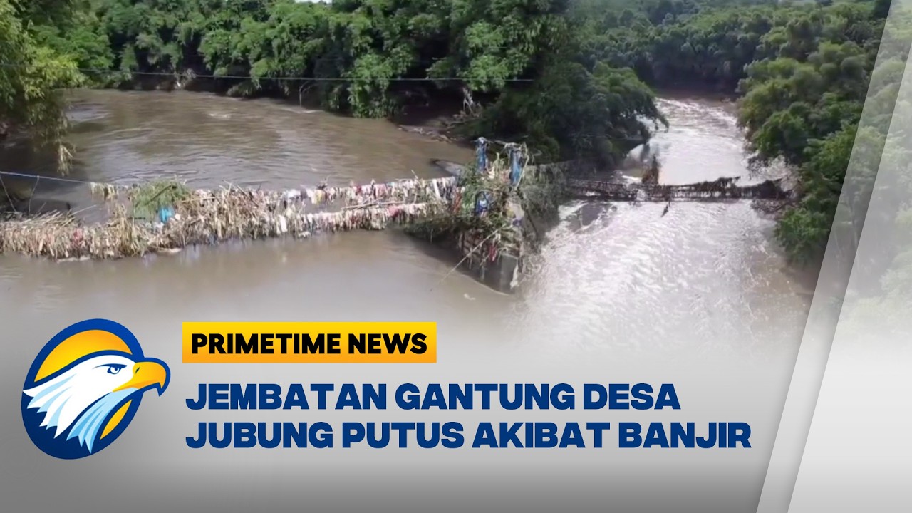 Jembatan Gantung Desa Jubung Rusak Akibat Banjir Luapan Sungai Bedadung - [Primetime News]