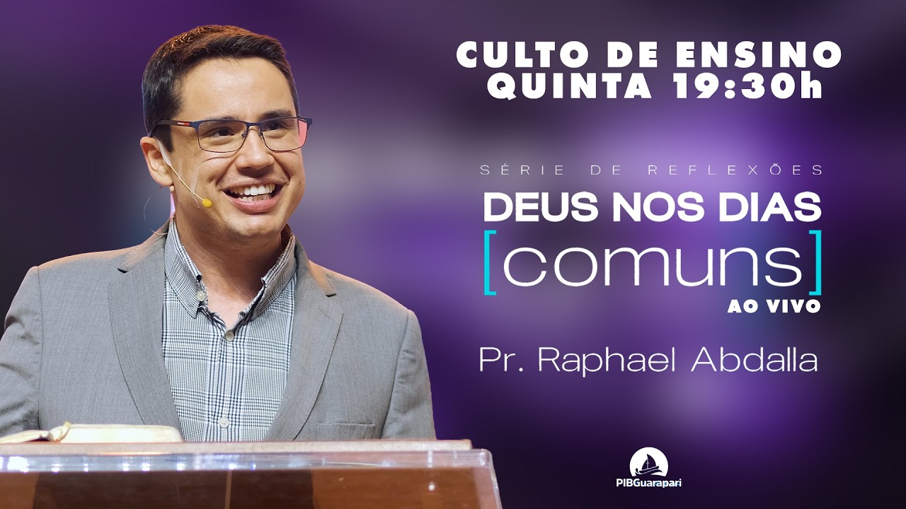 S&eacute;rie DEUS nos Dias Comuns - Culto de Ensino | Pr. Raphael Abdalla | PIB Guarapari 09/04