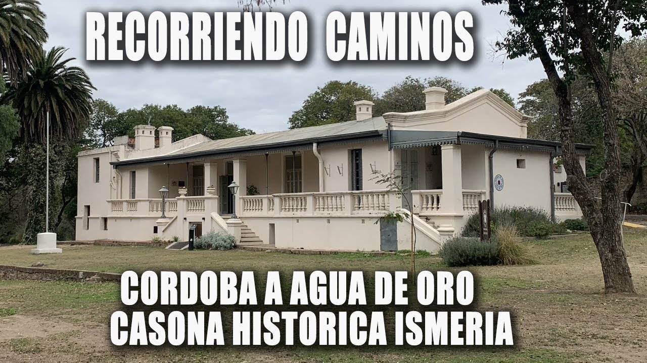 RECORRIENDO CAMINOS- CORDOBA A AGUA DE ORO - CASONA HITORICA MUNICIPAL ISMERIA - CORDOBA - ARGENTINA