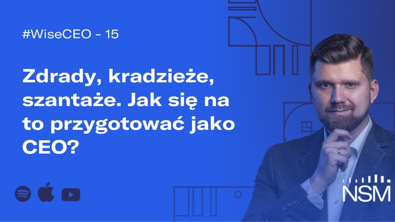 WiseCEO #15: Betrayal, theft, blackmail. How to prepare for this as a CEO?