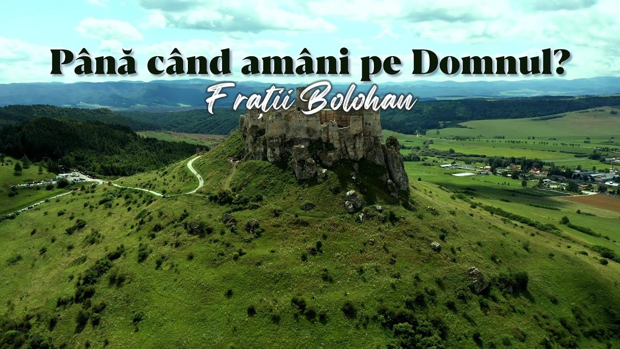 Fratii Bolohan | Pana cand amani pe Domnul