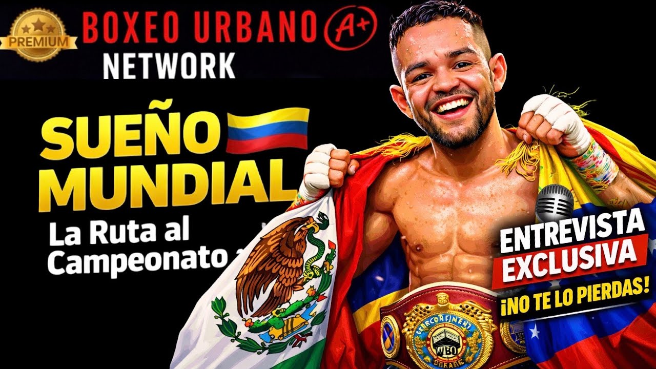🇻🇪Endry Saavedra:Entre la Libertad de Venezuela y el Sue&ntilde;o Mundial | Exclusiva BOXEO URBANO NETWORK