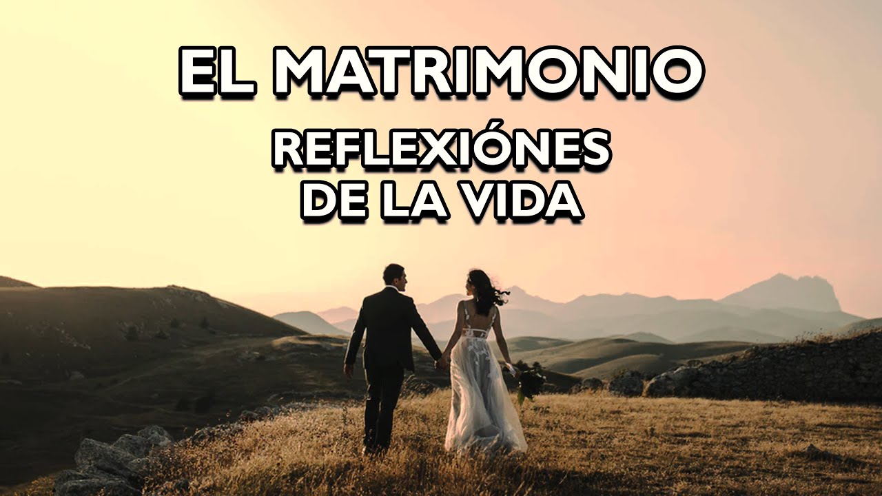 REFLEXI&Oacute;N - EL MATRIMONIO.- Reflexiones diarias, Pensamientos Positivos, Mejor Persona, De Dios.