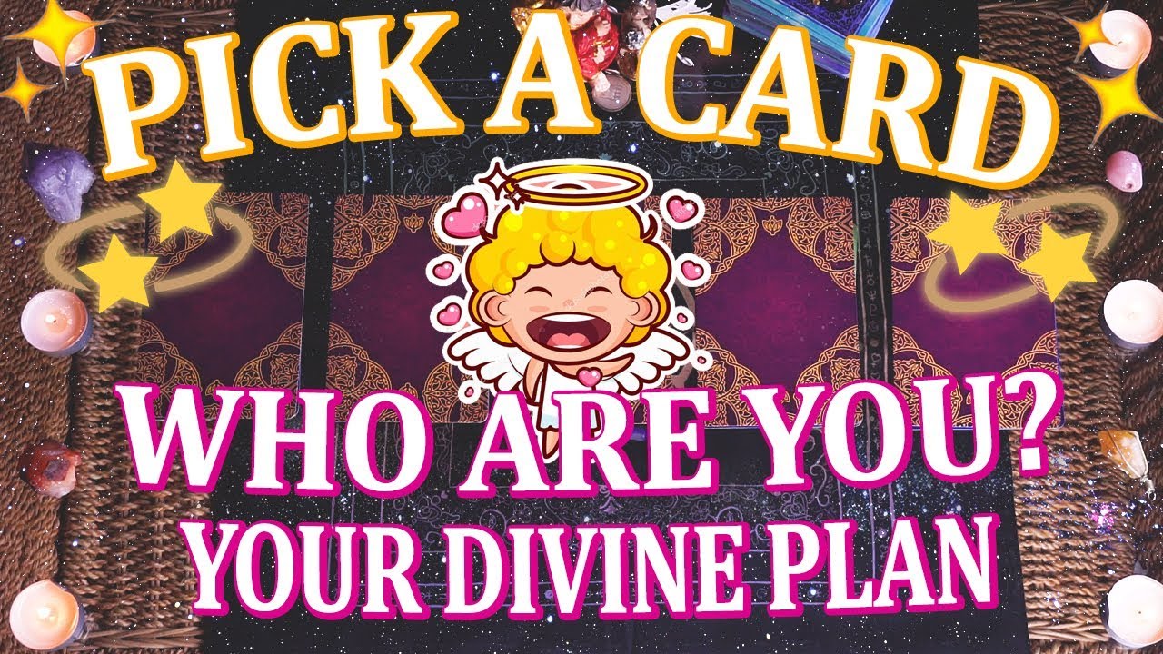 PICK A CARD : WHO are you? what is YOUR DIVINE PLAN?