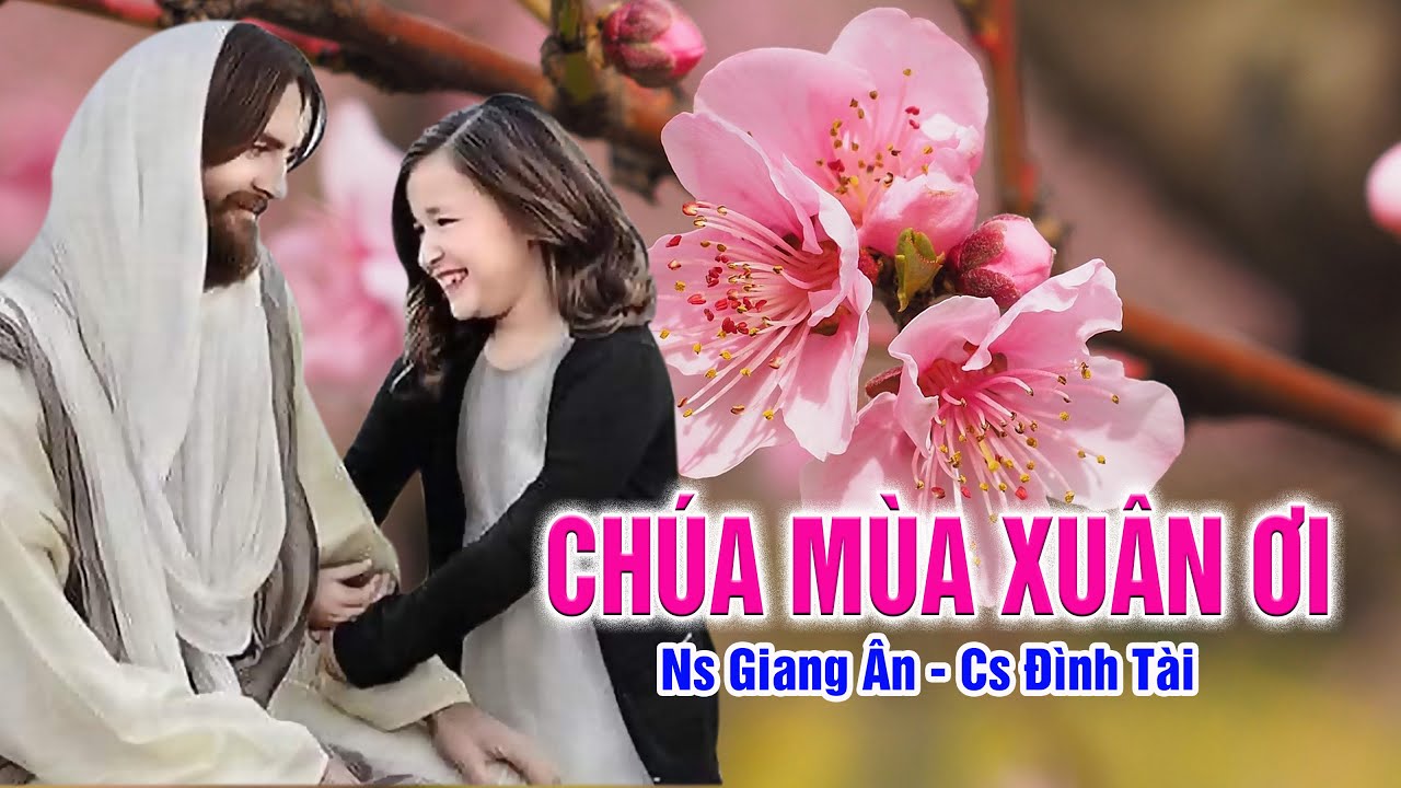 CHÚA MÙA XUÂN ƠI Bài thánh ca xuân nghe dễ thương vô cùng..