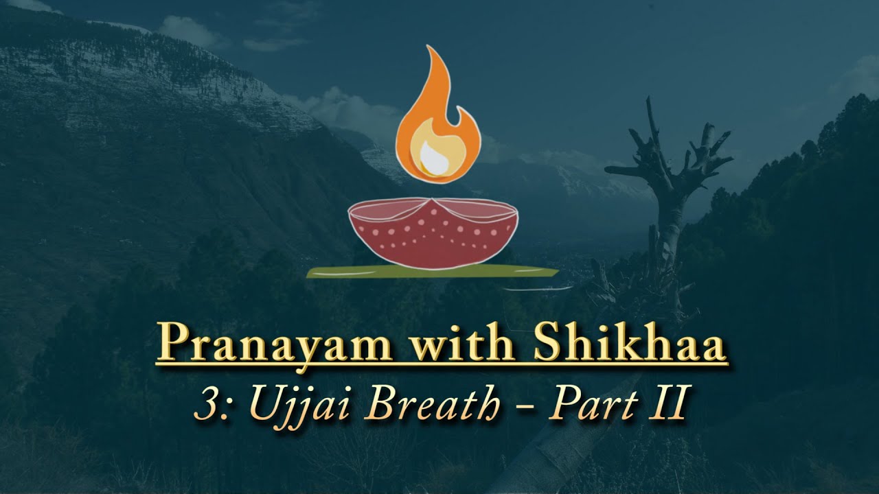 Pranayam with Shikhaa, 3: Ujjai Breath - part II