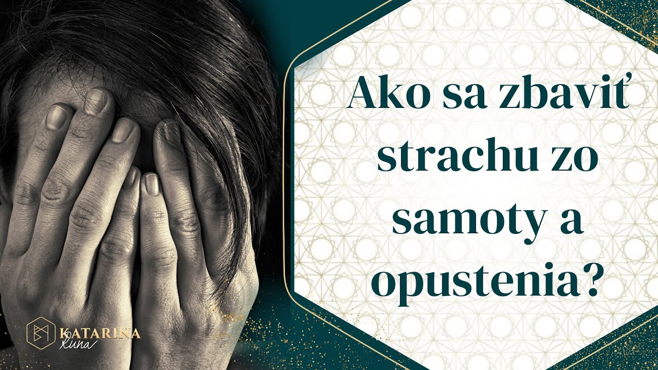 Ako sa zbaviť strachu zo samoty a opustenia?