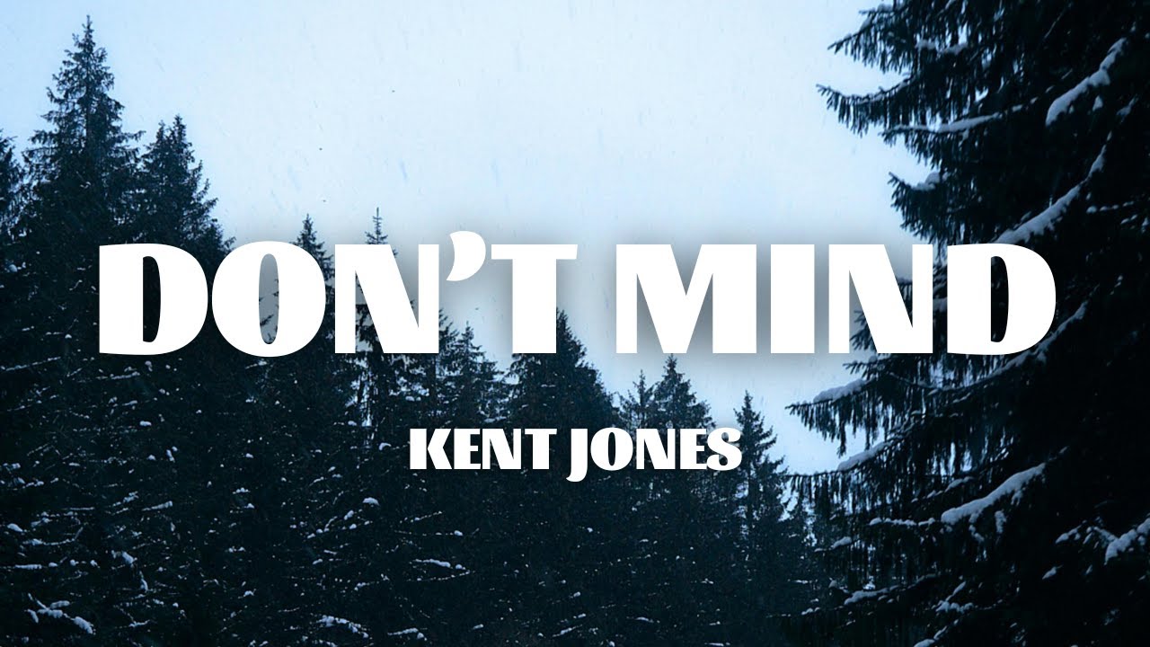 Kent Jones - Don’t Mind (Lyrics)