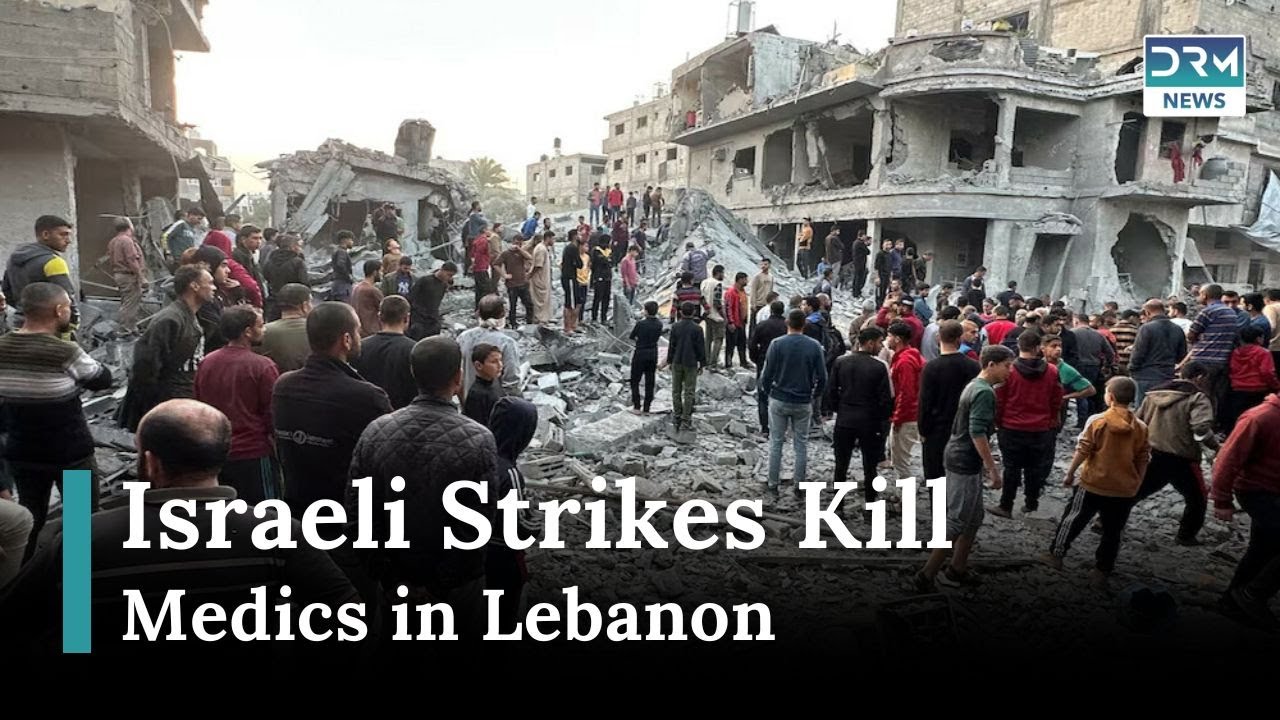 Israeli Strikes Kill Five Medics in Southern Lebanon, Clashes Intensifyews Today | DRM News |